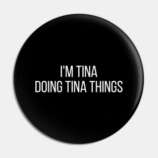 I'm Tina doing Tina things Pin