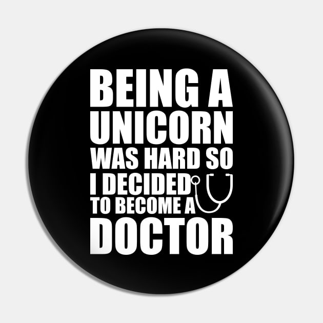 Doctor - Being a Unicorn was hard so I decided to become a doctor Pin by KC Happy Shop