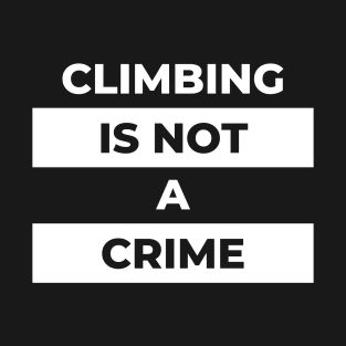 Climbing Is Not A Crime (White Print) T-Shirt