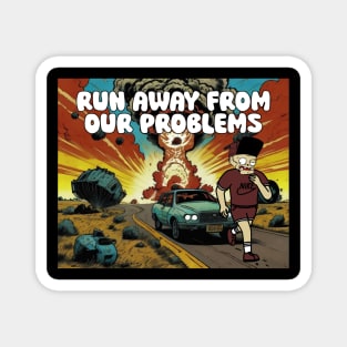 Run away from our problems Magnet