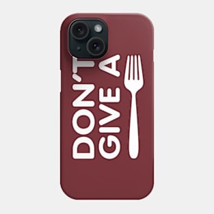 Don't give a Fork Phone Case