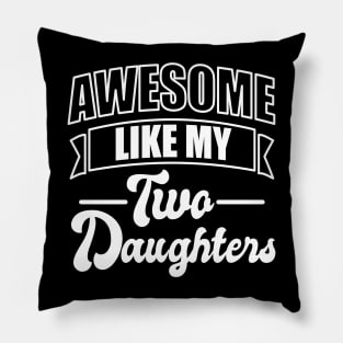 Awesome like my two daughters - Fathers day Pillow