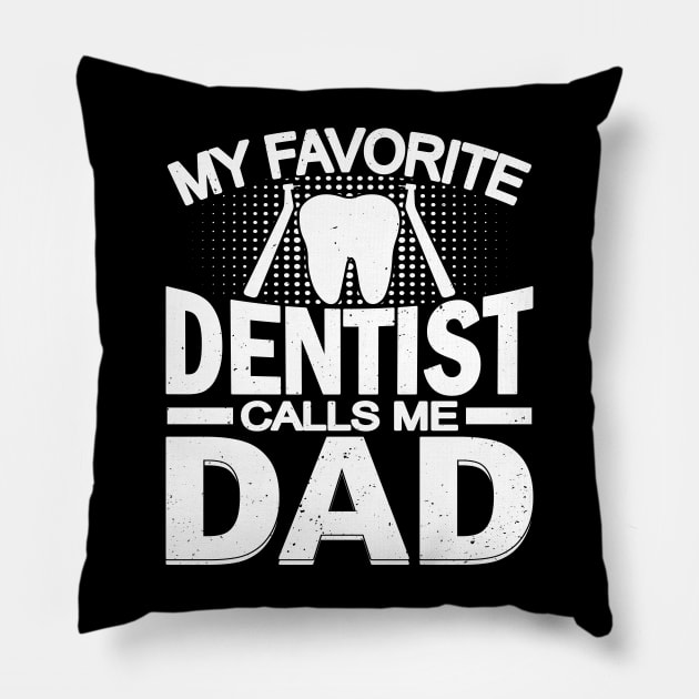 My Favorite Dentist Calls Me Dad Pillow by busines_night