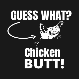 Guess What? Chicken Butt! T-Shirt