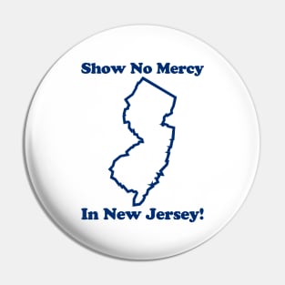 SHOW NO MERCY IN JERSEY Pin