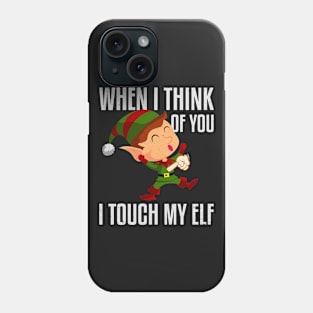 When I Think Of You I Touch My Elf Phone Case