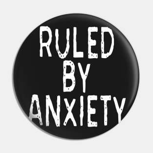Ruled By Anxiety: Funny Anxious Person Design Pin
