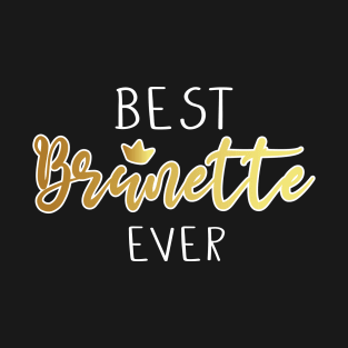 best brunette ever T-Shirt