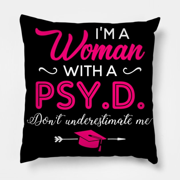 I'm A Woman With A PSY.D Don't Underestimate Me Pillow by celeryprint