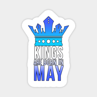 Kings are born in May Magnet