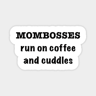 Mom bosses run on coffee and cuddles Magnet