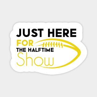 Just Here For The Halftime Show Magnet