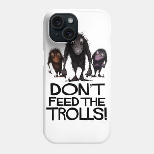 Don't Feed The Trolls! Funny Monster Trolls Phone Case