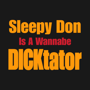 Sleepy Don Is a Wannabe DICKtator - Front T-Shirt