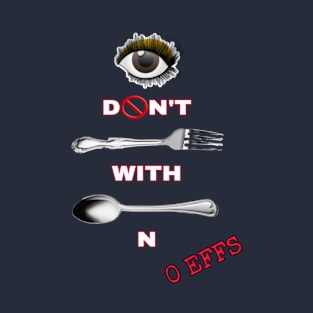 0EFFS FORK SPOONIN' T-Shirt