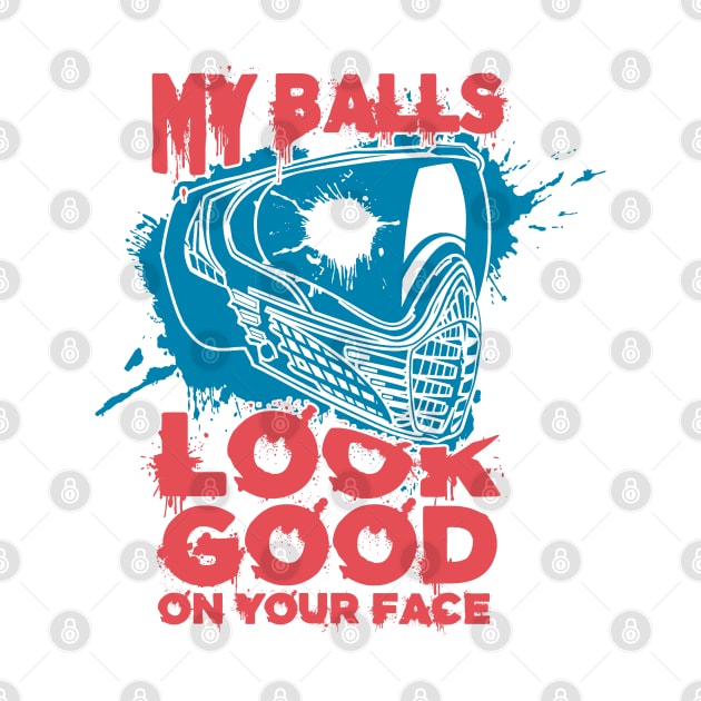 My Balls Look Good On Your Face - Funny Paintball by Issho Ni