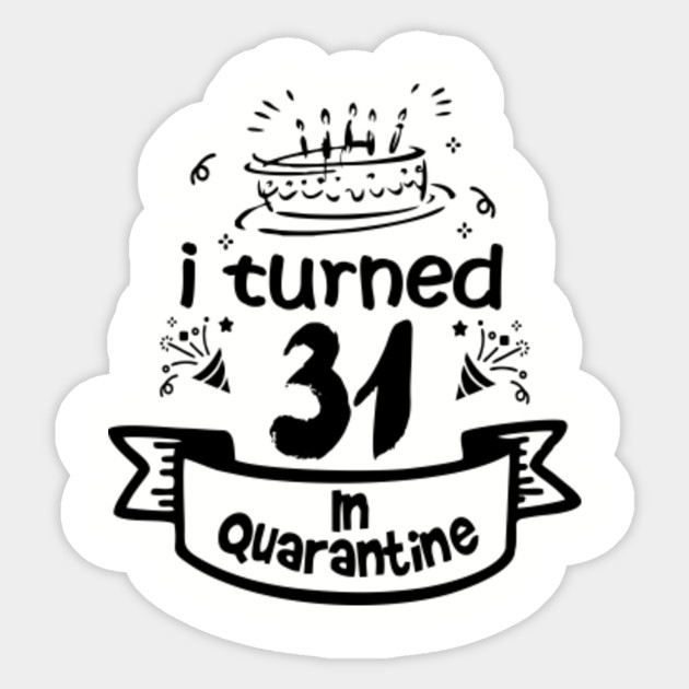 31st Birthday For Gift Idea In Quarantine 2020 31st Birthday Sticker Teepublic Uk