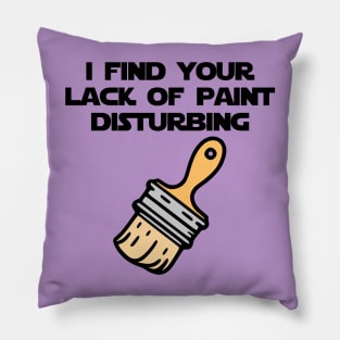 I Find Your Lack of Paint Disturbing (color) Pillow