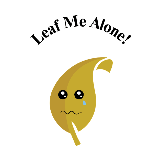 Leaf me alone! by brocastunited@gmail.com