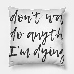 I'm Dying Pillow