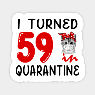 I Turned 59 In Quarantine Funny Cat Facemask Magnet