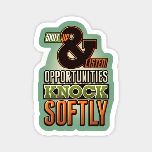 Opportunities knock softly Magnet