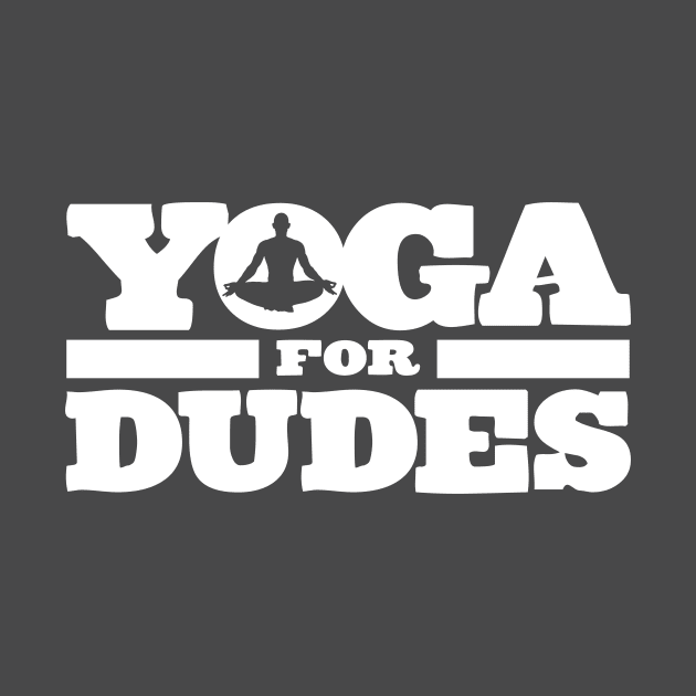 Yoga For Dudes! (white logo for dark shirts) by SmayBoy