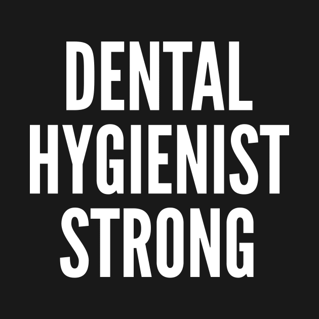 Dental Hygienist Strong by oskibunde