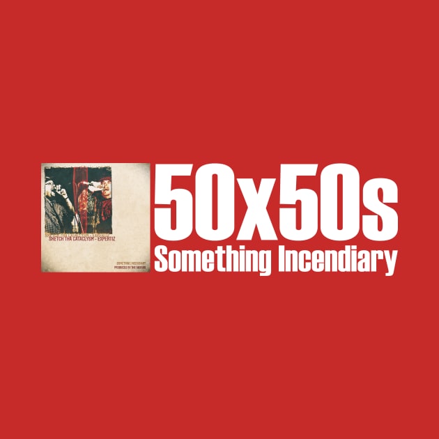 Something Incendiary by The50X50s