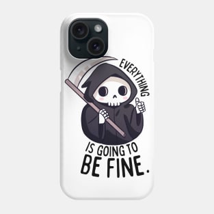 Funny positive grim reaper everything is going to be fine Phone Case