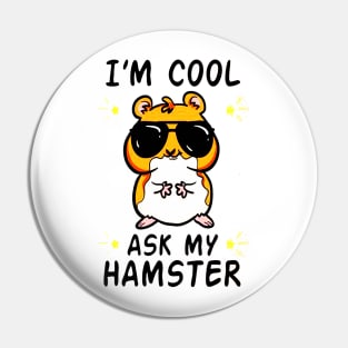 I'm Cool Ask My Hamster Pin