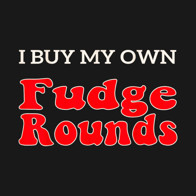 Fudge I Buy My Own Fudge Rounds funny by Mega-st