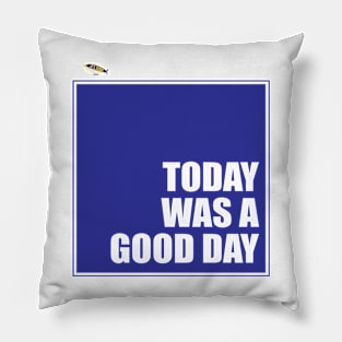 Today Was A Good Day Pillow