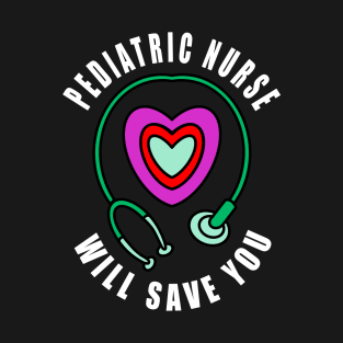 Pediatric Nurse Will Save You T-Shirt