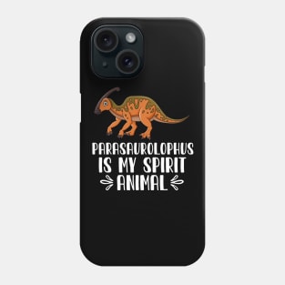 Parasaurolophus is My Spirit Animal Phone Case