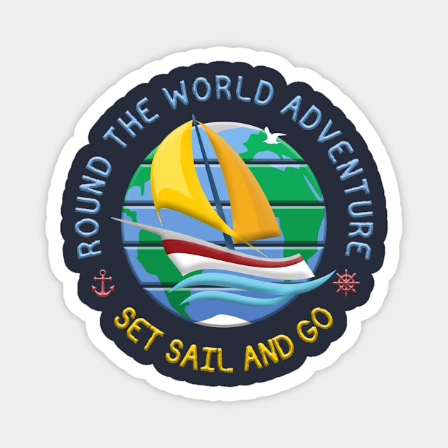 Set Sail And Go - Round The Globe Sailing Adventure Magnet by funfun