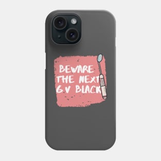 "Beware the next Gv black" Design for dentists Phone Case