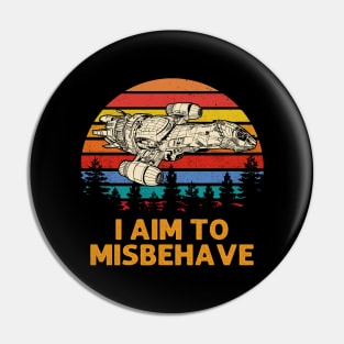 I Aim To Misbehave Pin