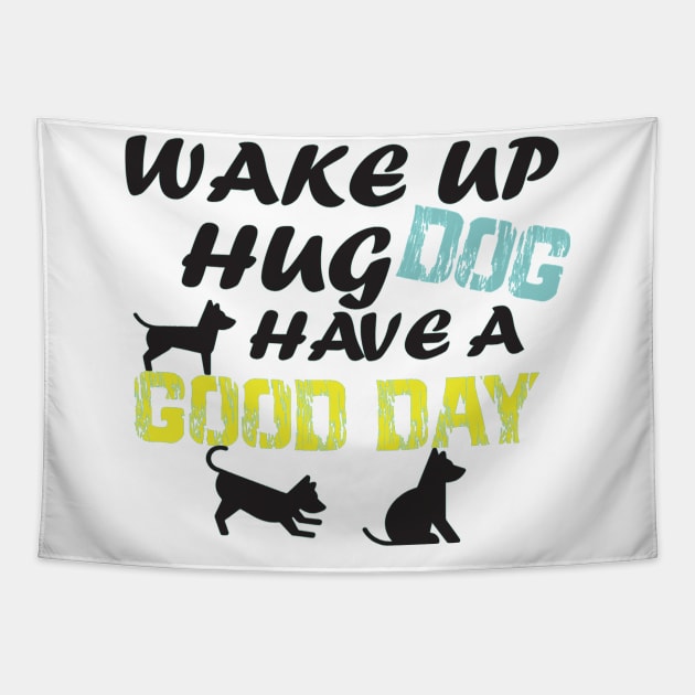 wake up hug dog have A good day/GIFT FOR DOG LOVER/ DOGS LOVER Tapestry by T-shirtlifestyle