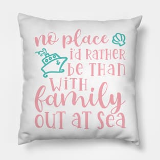 No Place I’d Rather Be Than With My Family Out At Sea Cruise Vacation Funny Pillow