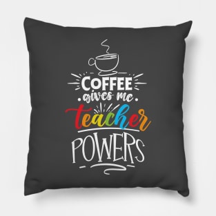 Coffee Gives Me Teacher Powers Pillow