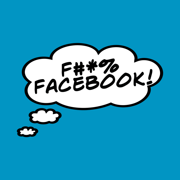 F#*% Facebook! by masciajames