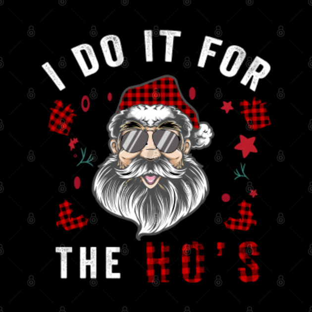 Santa Claus I Do It For The Ho's Funny Christmas - Xmas Gift - Phone Case