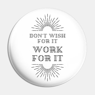 Don't wish... Work it Pin