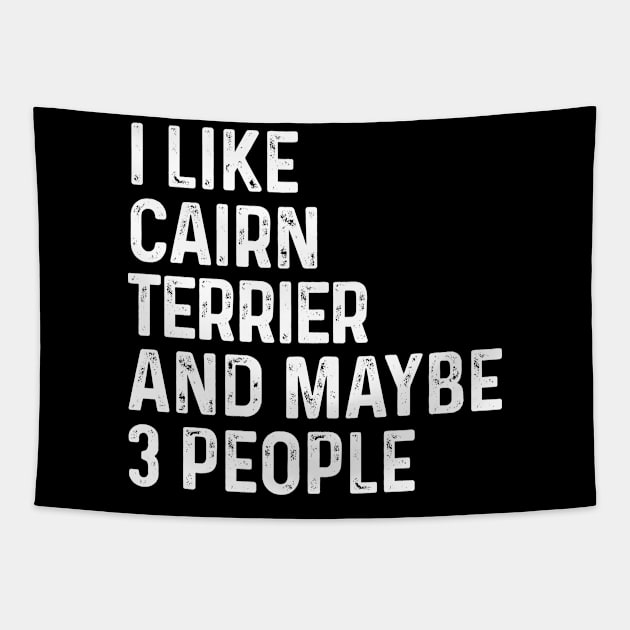 I Like Cairn Terrier And Maybe 3 People Dog Lover Gift Tapestry by HeroGifts