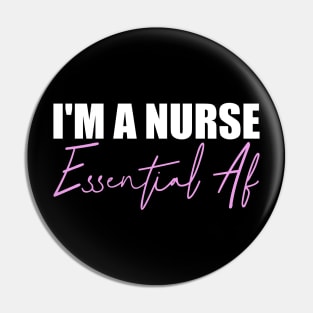 I'm A Nurse Essential Af Pin