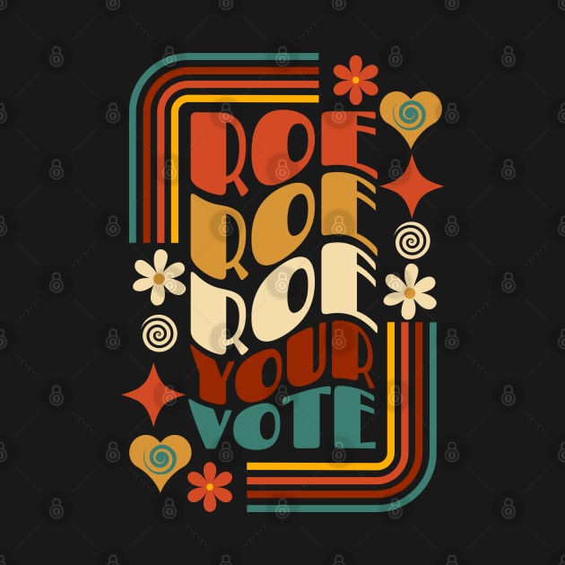 Roe Roe Roe Your Vote by Myartstor 