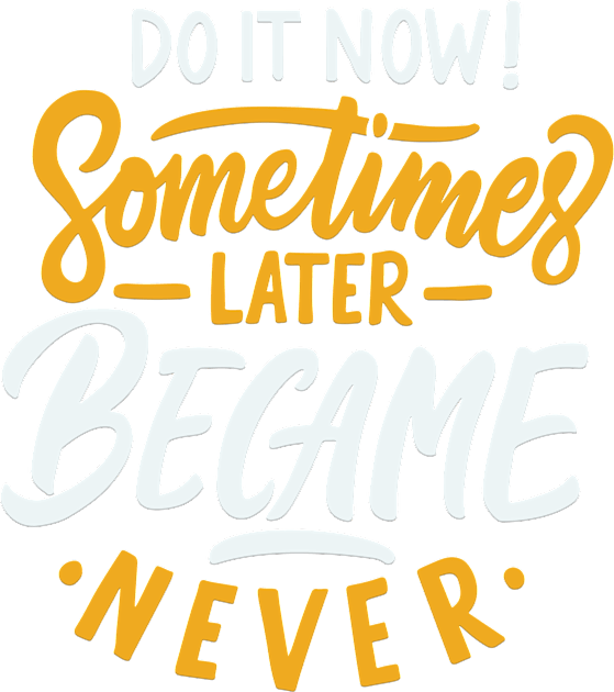 Typography Quote: Do it Now Sometimes Later Becomes Never Kids T-Shirt by Da Vinci Feather