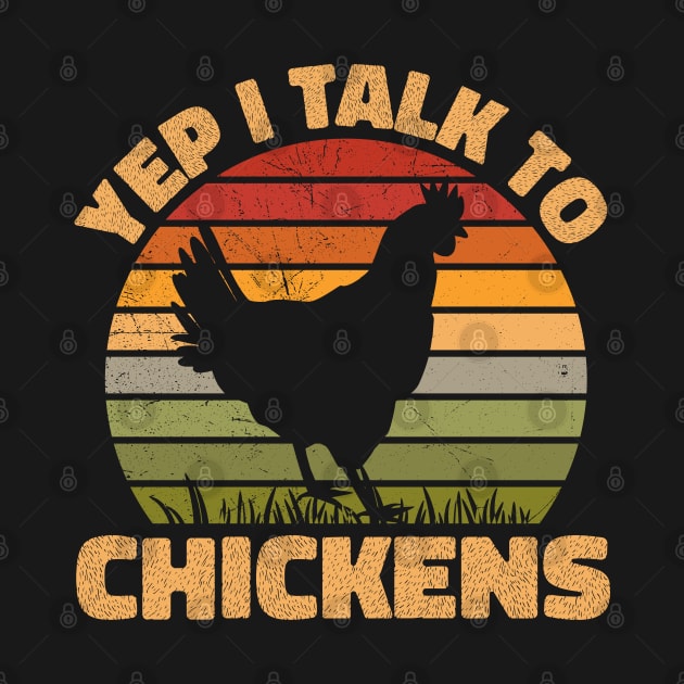 Yep I Talk To Chickens Funny Retro Chicken Lover gift by angel