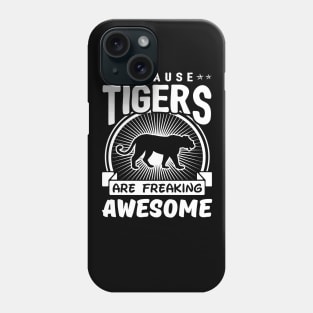 Tigers Are Freaking Awesome Phone Case